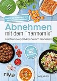 Abnehmen mit dem Thermomix®: Leichte Low-Carb-Küche zum Genießen. Schnelle, einfache und gesunde Rezepte von Frühstück bis Abendessen