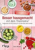 Besser hausgemacht mit dem Thermomix®: Beliebte Fertigprodukte wie Pesto, Ketchup, Eis, Marmelade selbst herstellen