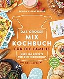 Das große Mix-Kochbuch für die Familie: Über 100 Rezepte für den Thermomix® - Mit Grill-Spezial - Für TM5 & TM31