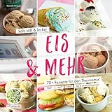 Eis & Mehr – kalt, süß und lecker: Rezepte aus dem Thermomix® Buch