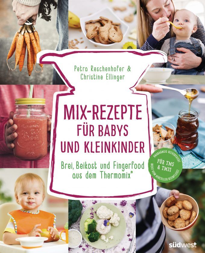 Mix-Rezepte für Babys und Kleinkinder: Brei, Beikost und Fingerfood aus dem Thermomix - Für TM5 & TM31
