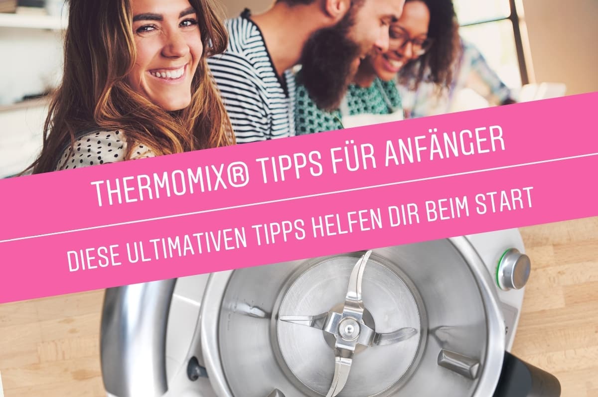 Die ultimativen Anfängertipps für den Thermomix®